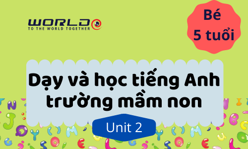 UNIT 2 (5 TUỔI - TUẦN 3 VÀ TUẦN 4) LETTER D.E.F - 10 TIẾT